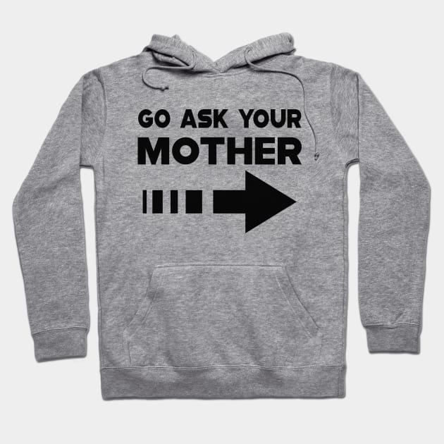 Dad - Go Ask your mother Hoodie by KC Happy Shop